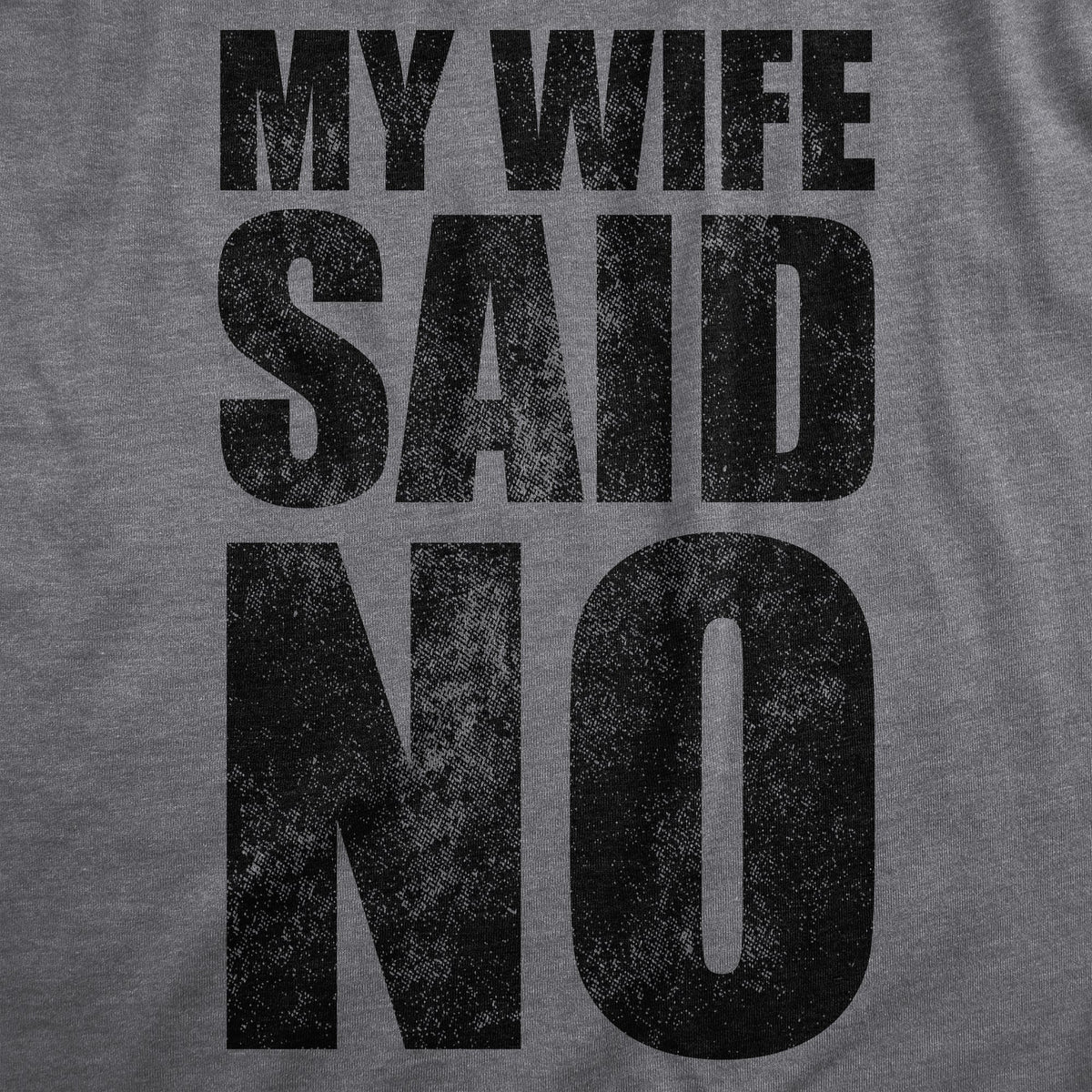 My Wife Said No Men's T Shirt