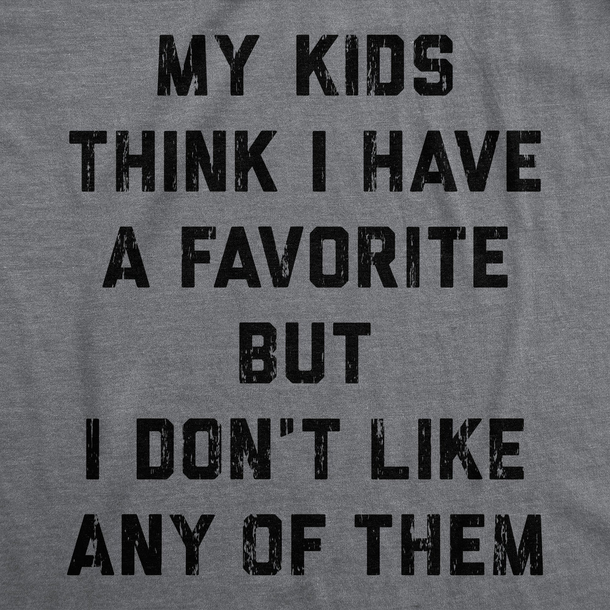 My Kids Think I Have A Favorite But I Dont Like Any Of Them Men's T Shirt