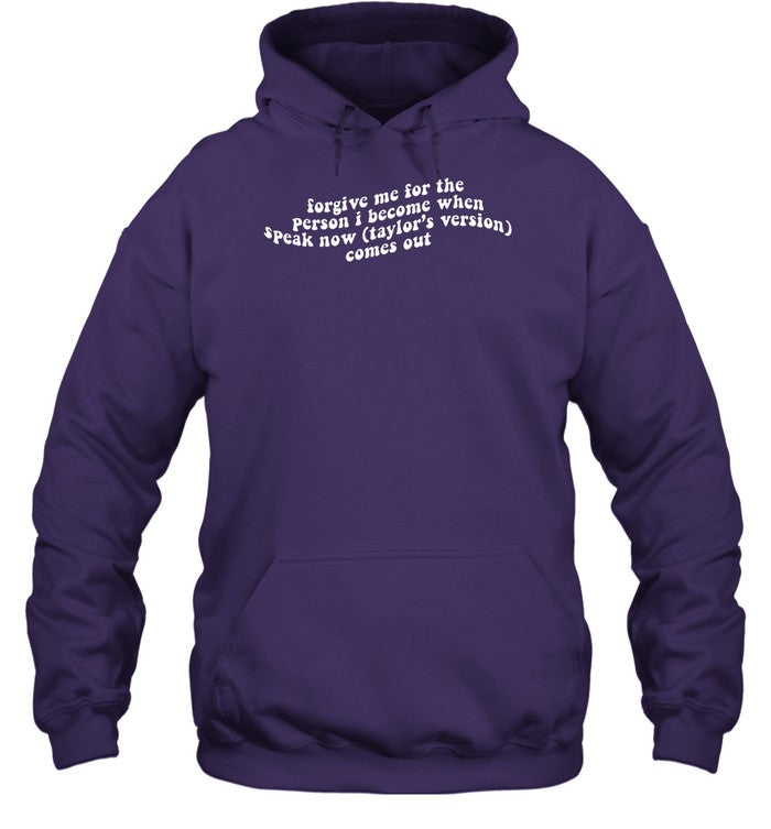 Forgive Me For The Person I Become When Speak Now Taylor's Version Comes Out Hoodie