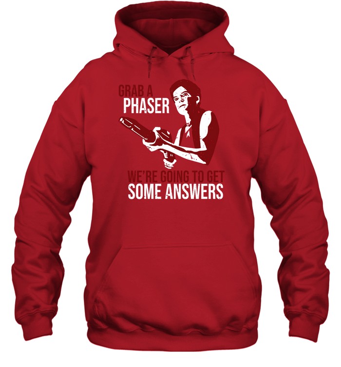 Grab A Phaser We're Going To Get Some Answers Hoodie