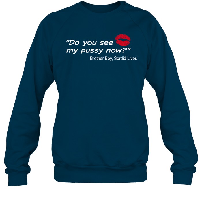 Do You See My Pussy Now Brother Boy Sordid Lives Hoodie