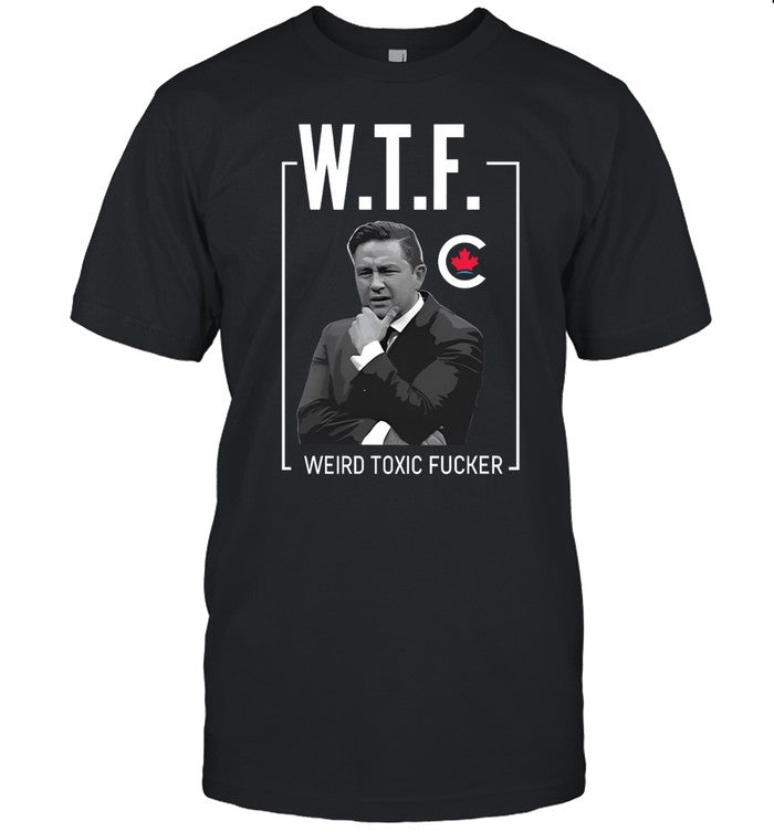 Dfrntdrmmr W.T.F. Weird Toxic Fucker Pierre Poilievre Bring It Home Tee