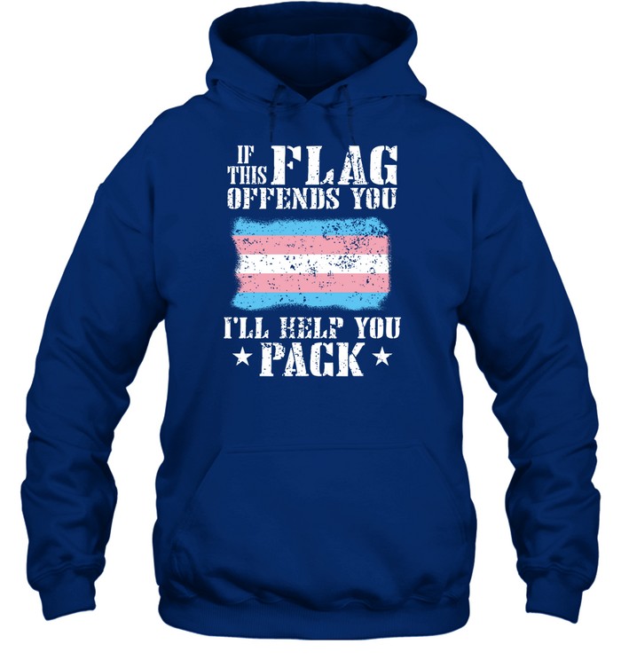 If This Flag Offends You Trans I'll Help You Pack Hoodie