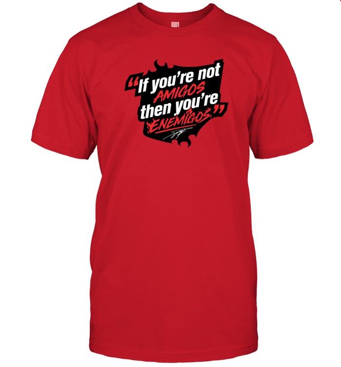Funny If You're Not Amigos Then You're Enemigos T Shirt