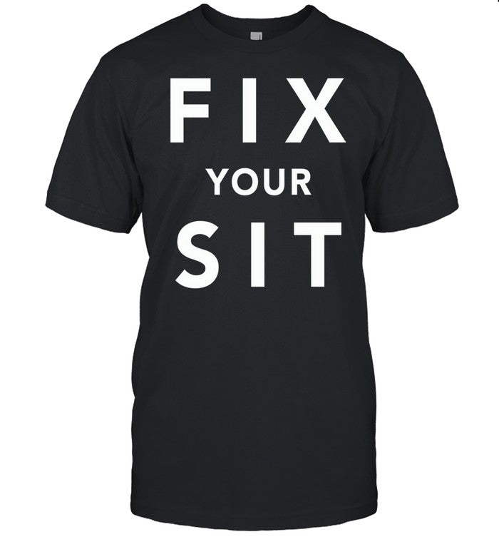Fix Your Sit Tee