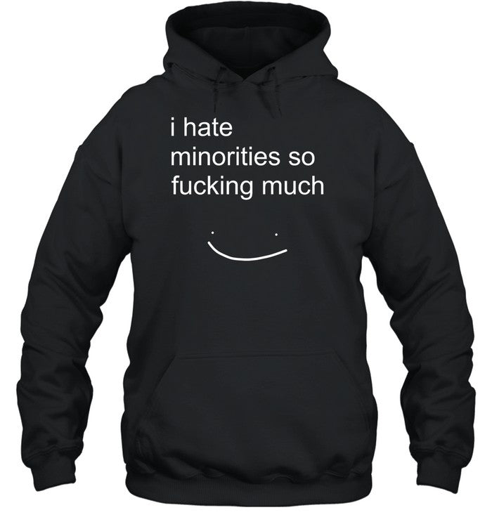 I Hate Minorities Do Fucking Much Hoodie