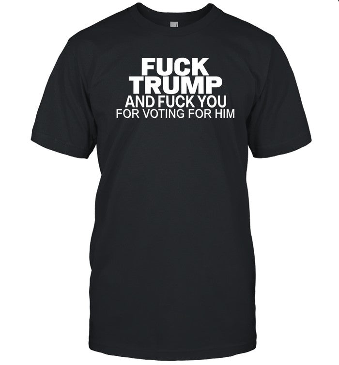Fuck Trump And Fuck You For Voting For Him Hoodie