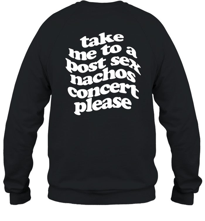 Post Sex Nachos A Small Indie Band Stole All Of My Money Take Me To A Post Sec Nachos Concert Please Sweatshirt