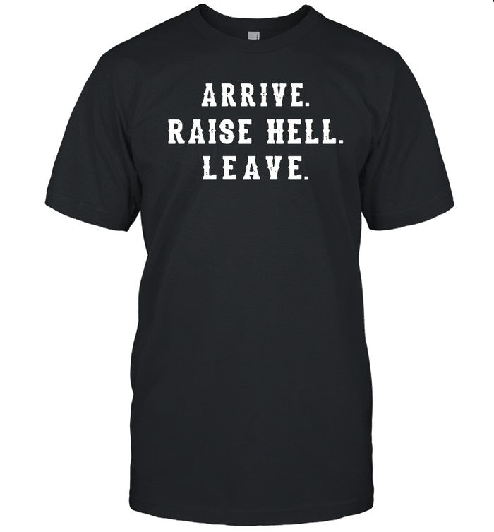 Dale Earnhardt Jr Arrive Raise Hell Leave Shirt
