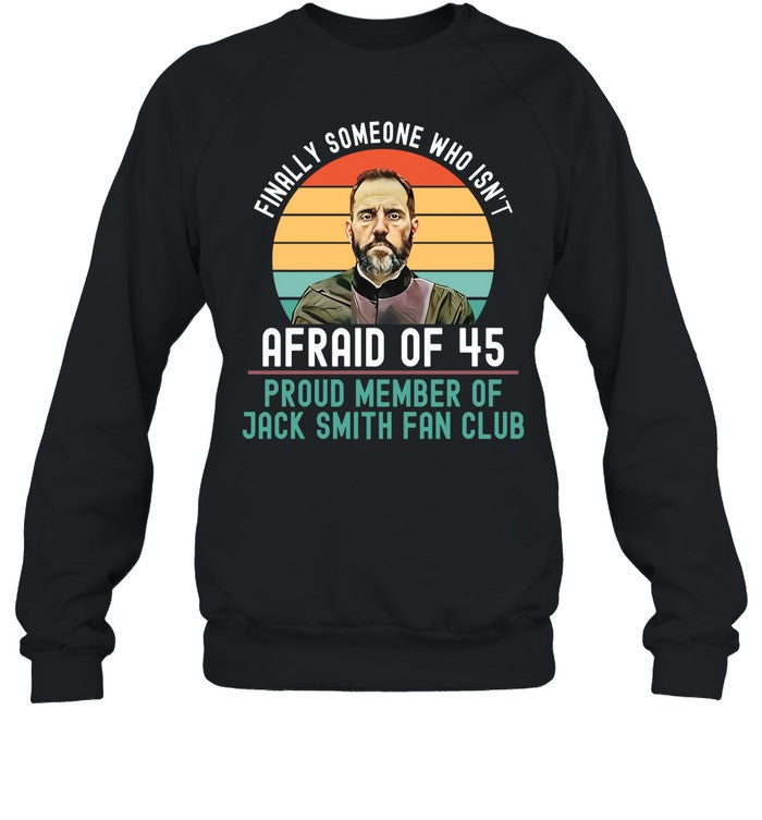 Finally Someone Who Isn't Afraid Of 45 Proud Member Of Jack Smith Fan Club Hoodie
