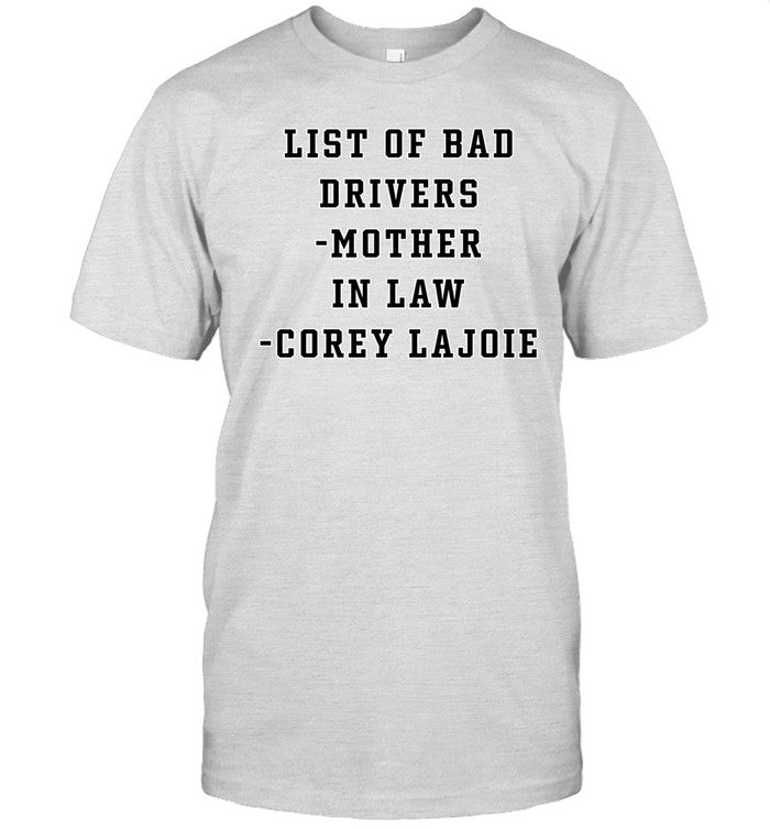 David Land List Of Bad Drivers Mother In Law Corey Lajoie Tee Shirt