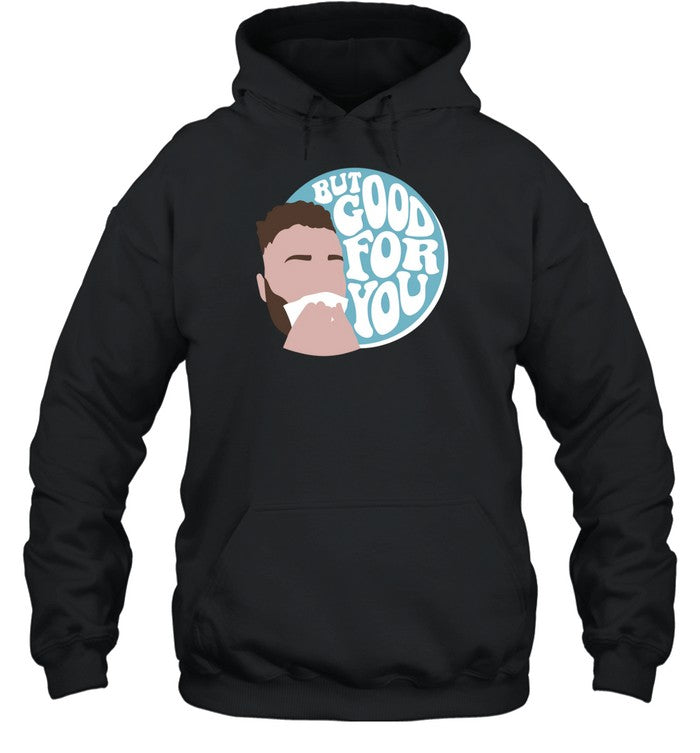 But Good For You Hoodie