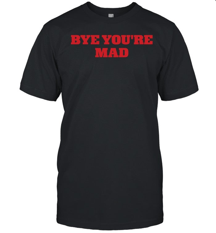 Bye You're Mad Hoodie