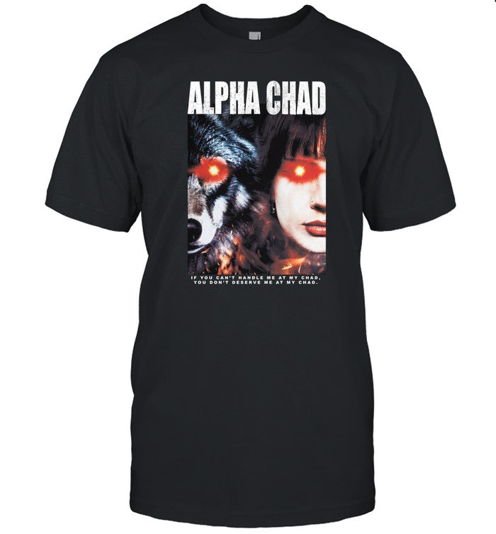 Thechadx2 Alpha Chad If You Can't Handle Me At My Chad, You Don't Deserve Me At My Chad Tee