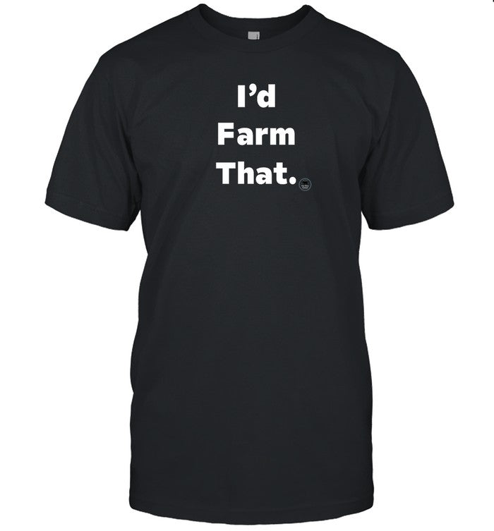 Thewittyfarmer I'd Farm That Shirt