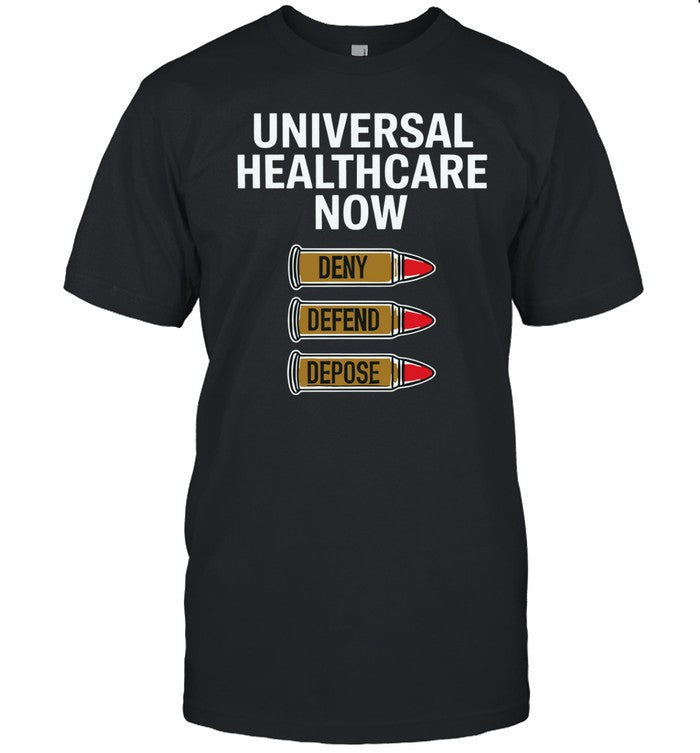 Universal Healthcare Now Deny Defend Depose T-Shirt