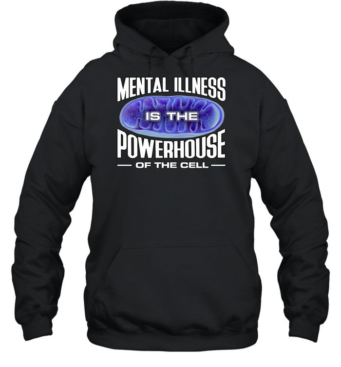 Mental Illness Is The Powerhouse Of The Cell Hoodie