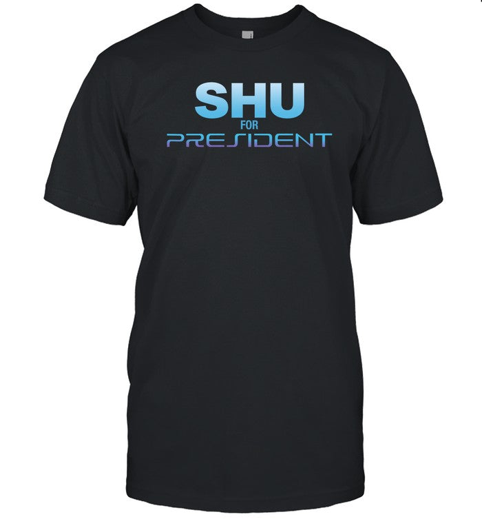 Shu For President Shirt