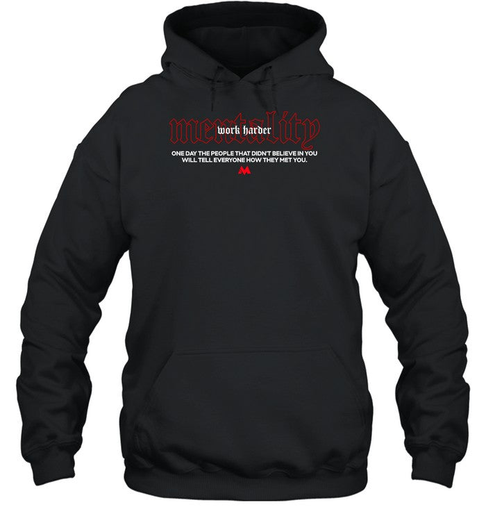 Mentality One Day The People That Didnâ€™T Believe In You Will Tell Everyone How They Met You Hoodie