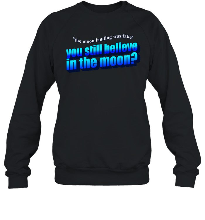 The Moon Landing Was Fake You Still Believe In The Moon Hoodie