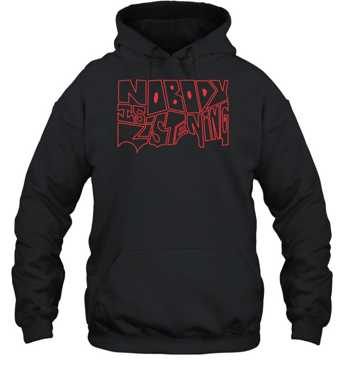 Funny Nobody Is Listening Hoodie