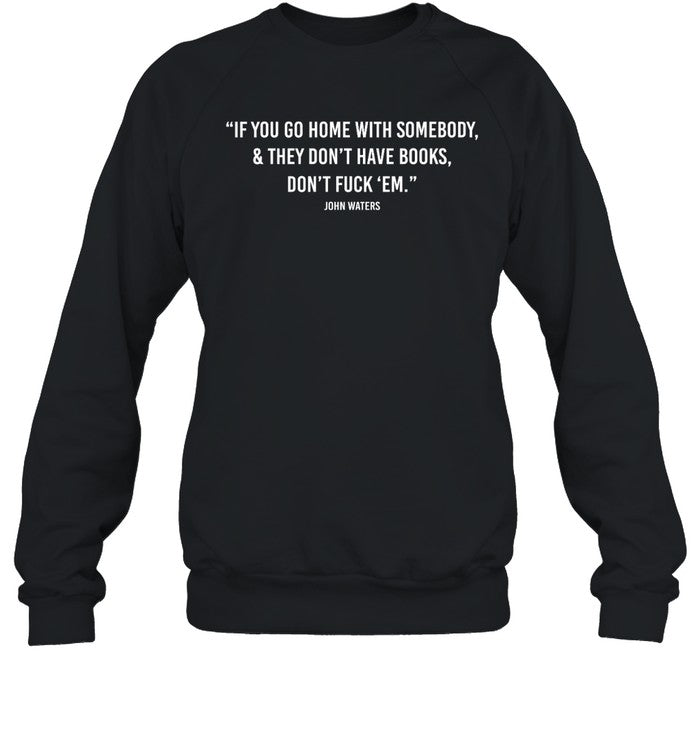 If You Go Home With Somebody And They Don't Have Books, Don't Fuck 'Em Hoodie