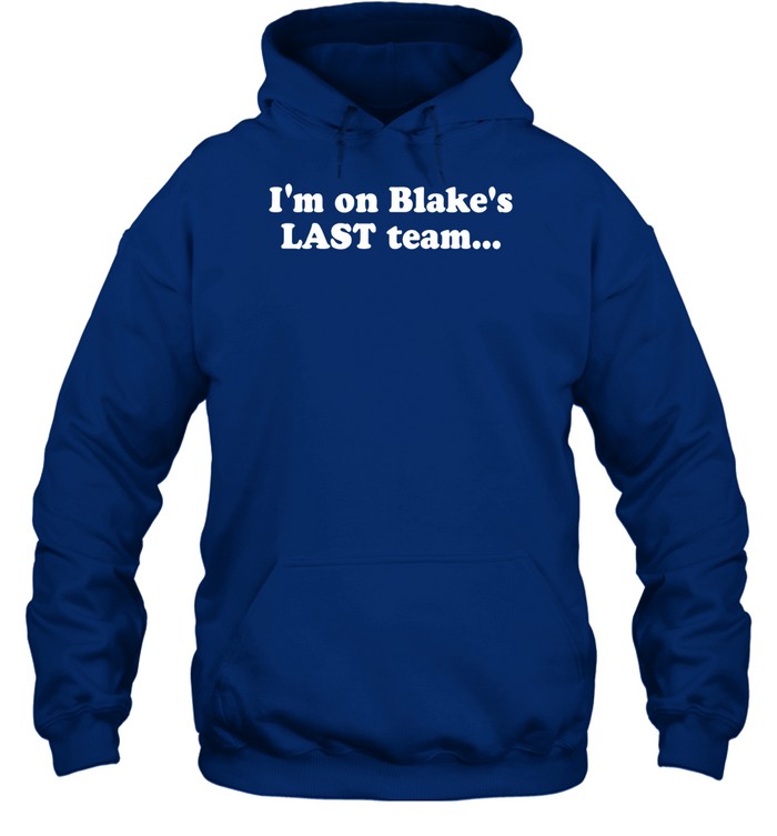 I'm On Blake's Last Team And All I Got Was This Lousy Hoodie