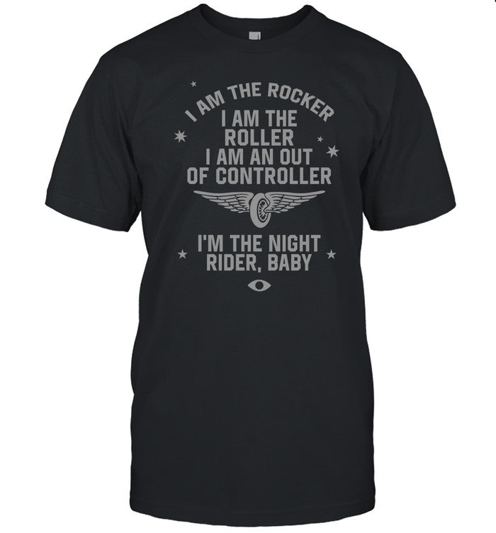 I Am The Rocker I Am The Roller I Am An Out Of Controller I'm The Night Rider Baby Tee