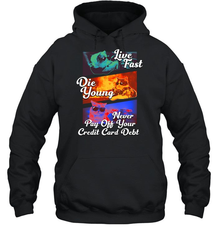 Live Fast Die Young Never Pay Off Your Credit Card Debt Hoodie