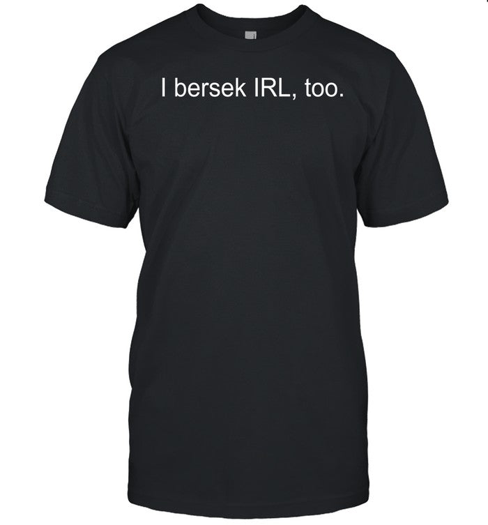 I Bersek Irl Too Tee