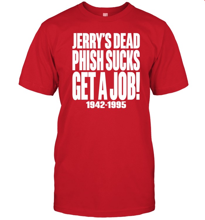 Chandler Rome Jerry's Dead Phish Sucks Get A Job 1942 1995 Shirts