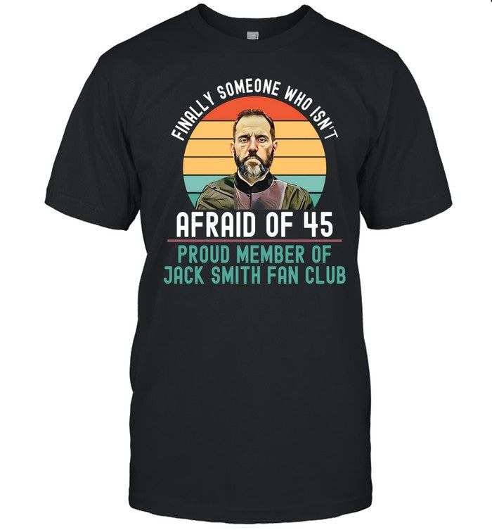 Finally Someone Who Isn't Afraid Of 45 Proud Member Of Jack Smith Fan Club Hoodie