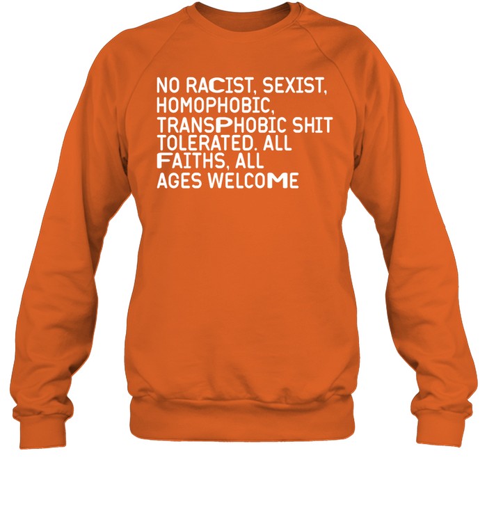 No Racist Sexist Homophobic Transphobic Shit Tolerated All Faiths All Ages Welcome Hoodie