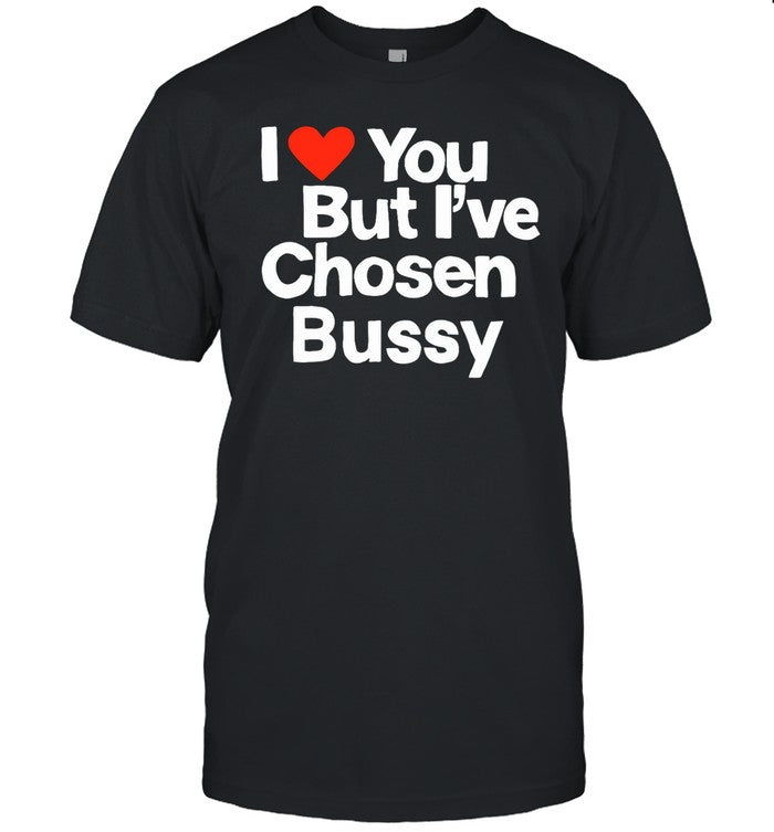 Teen Hearts I Love You But I've Chosen Bussy Shirt