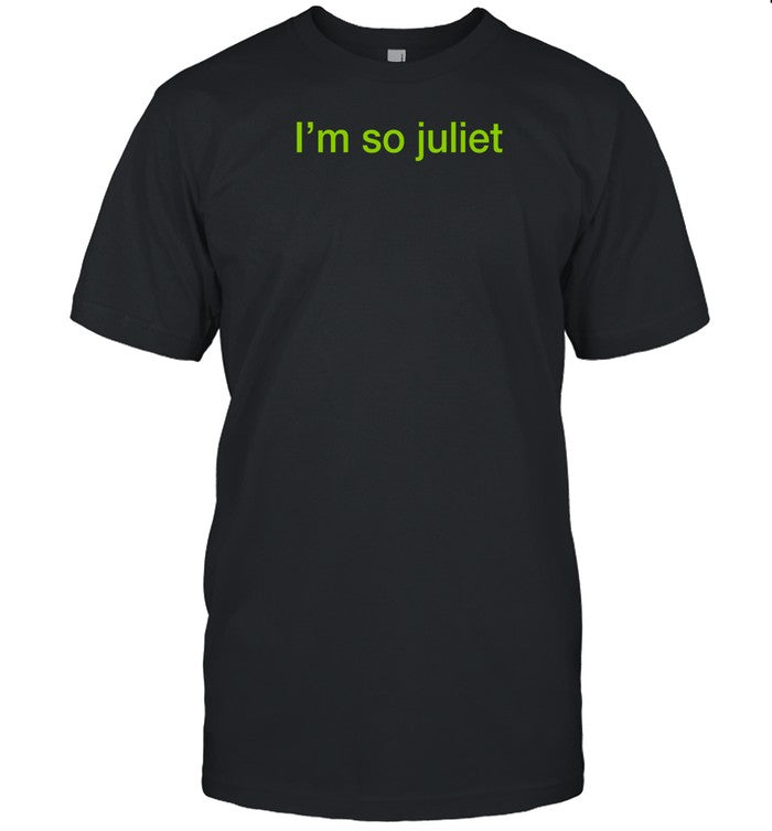 I'm So Juliet Shirt