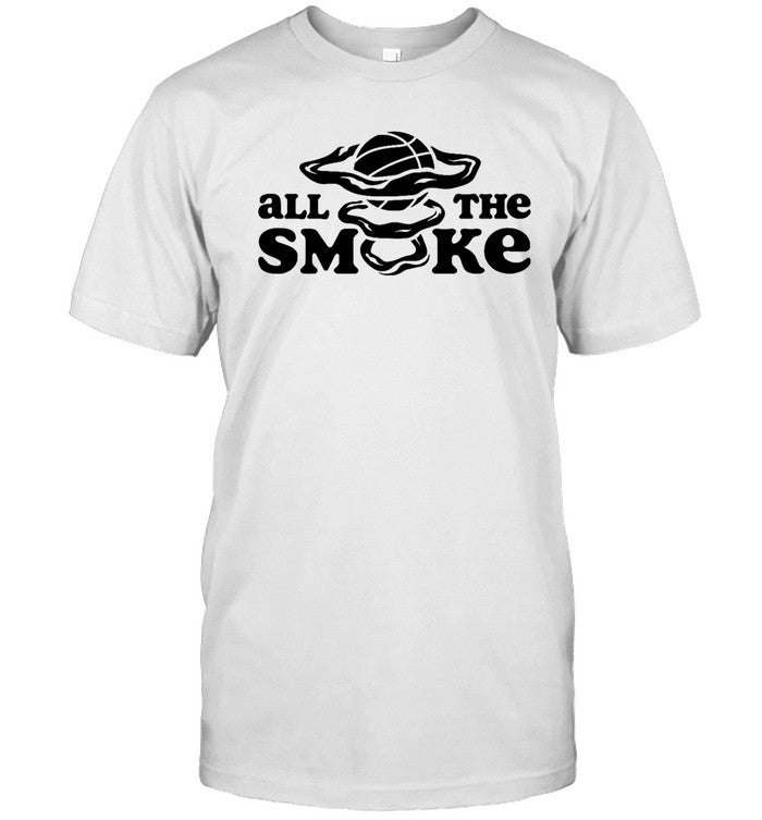 Funny All The Smoke T Shirt