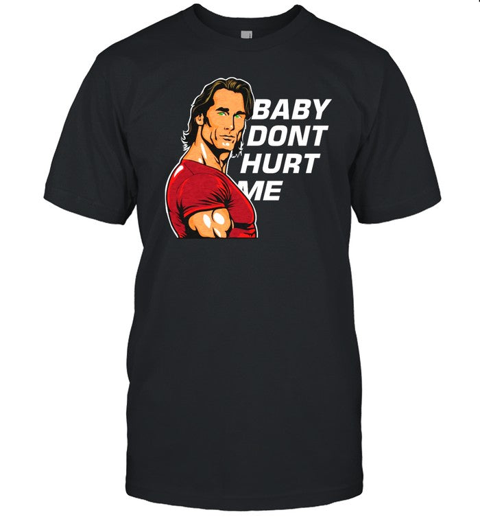 Baby Don't Hurt Me Shirt