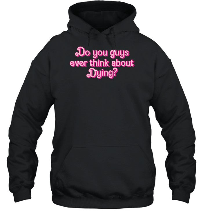 Do You Guys Ever Think About Dying Hoodie