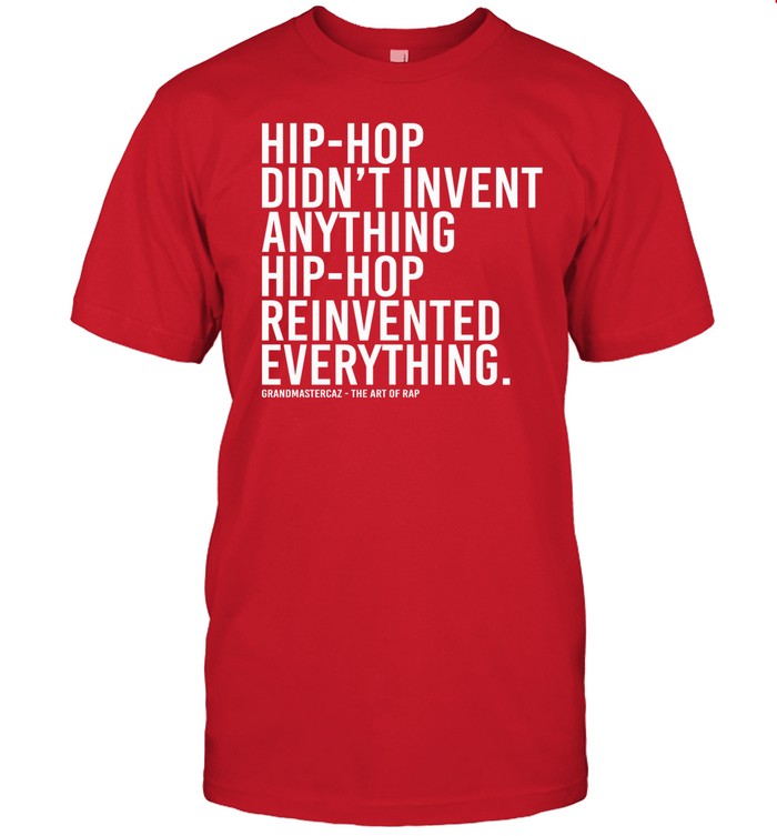 Dj Jazzy Jeff Hip-Hop Didn't Invent Anything Hip-Hop Reinvented Everything Shirt