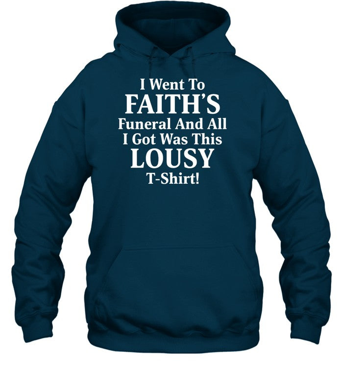 I Went To Faith's Funeral And All I Got Was This Lousy T Shirt Hoodie