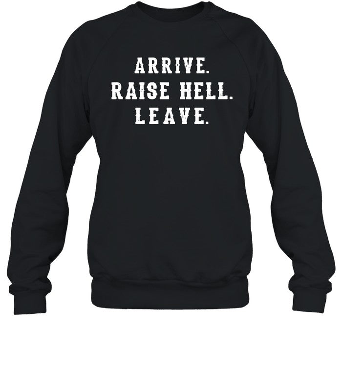 Arrive Raise Hell Leave Shirt Dale Earnhardt Jr