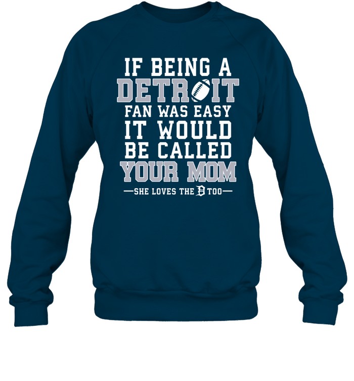 If Being A Detroit Fan Was Easy It Would Be Called Your Mom Hoodie