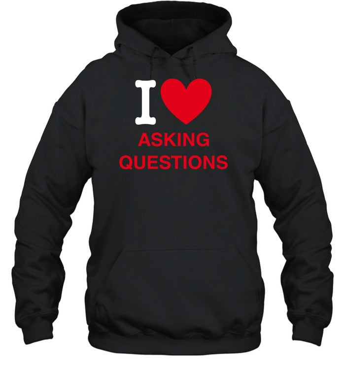 I Love Asking Questions Hoodie