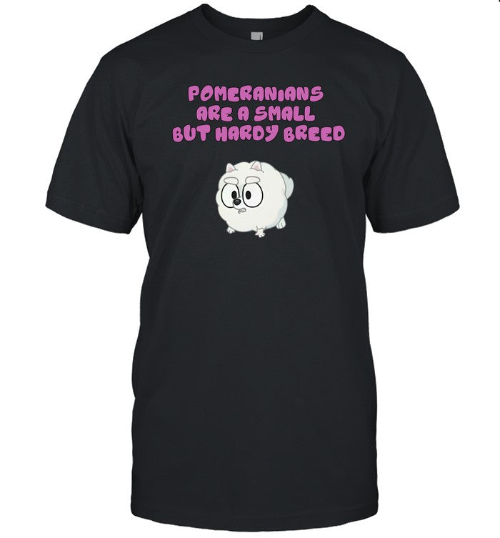 Bluey Pom Pom Pomeranians Are A Small But Hardy Breed T Shirt