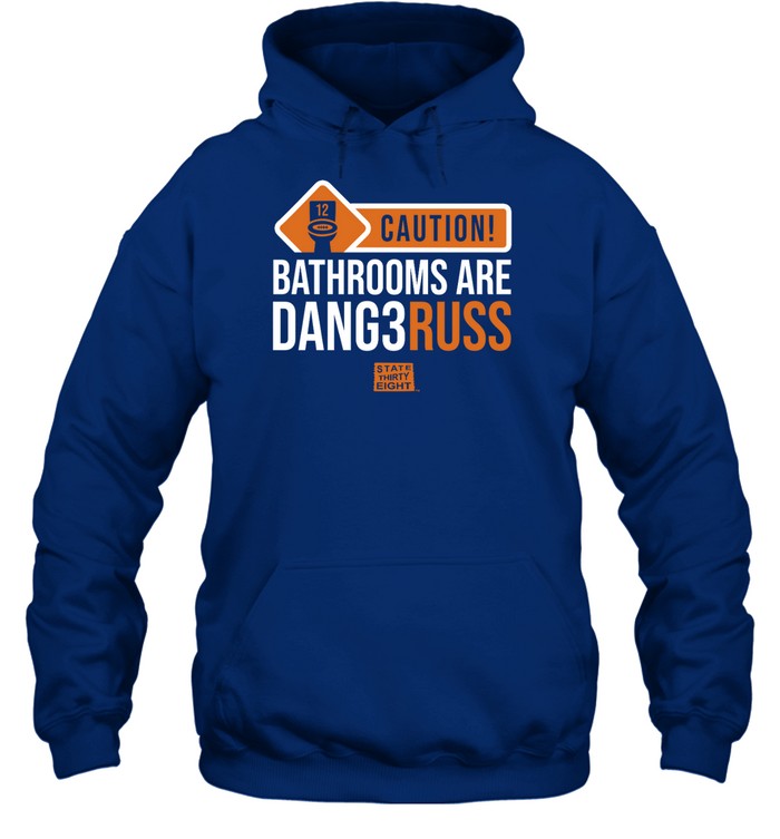 Caution Bathrooms Are Dangerous Hoodie