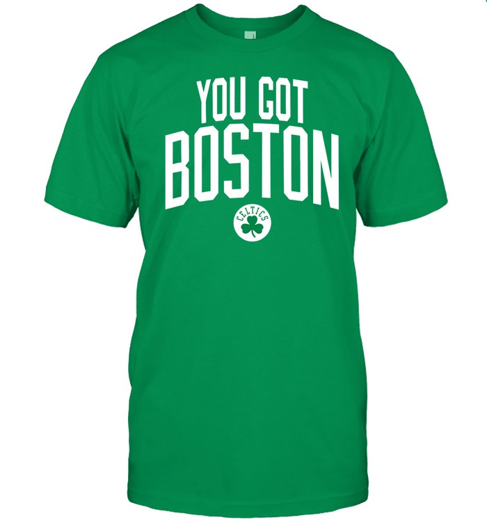 Celtics You Got Boston T-Shirts