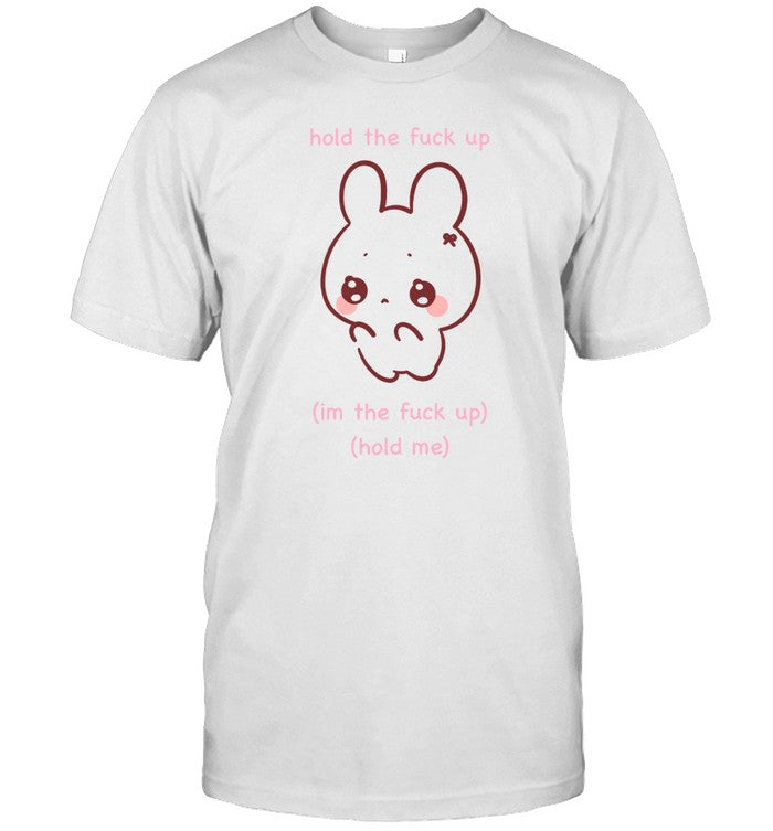 Gwosti Hold The Fuck Up Im The Fuck Up Hold Me Shirt