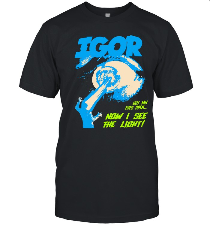Igor Got My Eyes Open Shirt