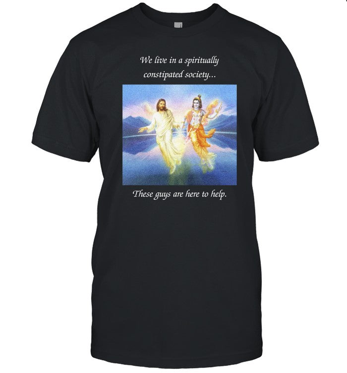 We Live In A Spiritually Constipated Society These Guys Are Here To Help Shirt