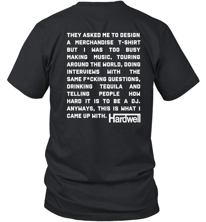 Hardwell They Asked Me To Design A T-Shirt But I Was Too Busy Making Music Shirt
